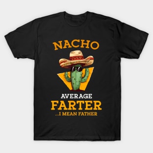 Nacho Average Farter I Mean Father Mexican Dad Joke T-Shirt